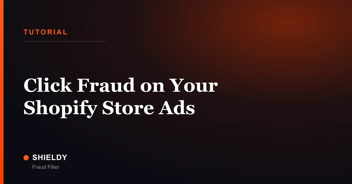 Click Fraud on Your Shopify Store Ads