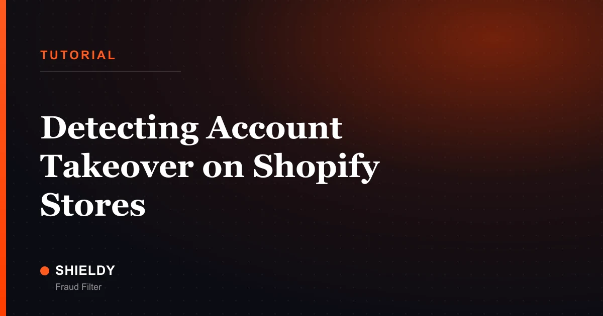 Detecting Account Takeover on Shopify Stores