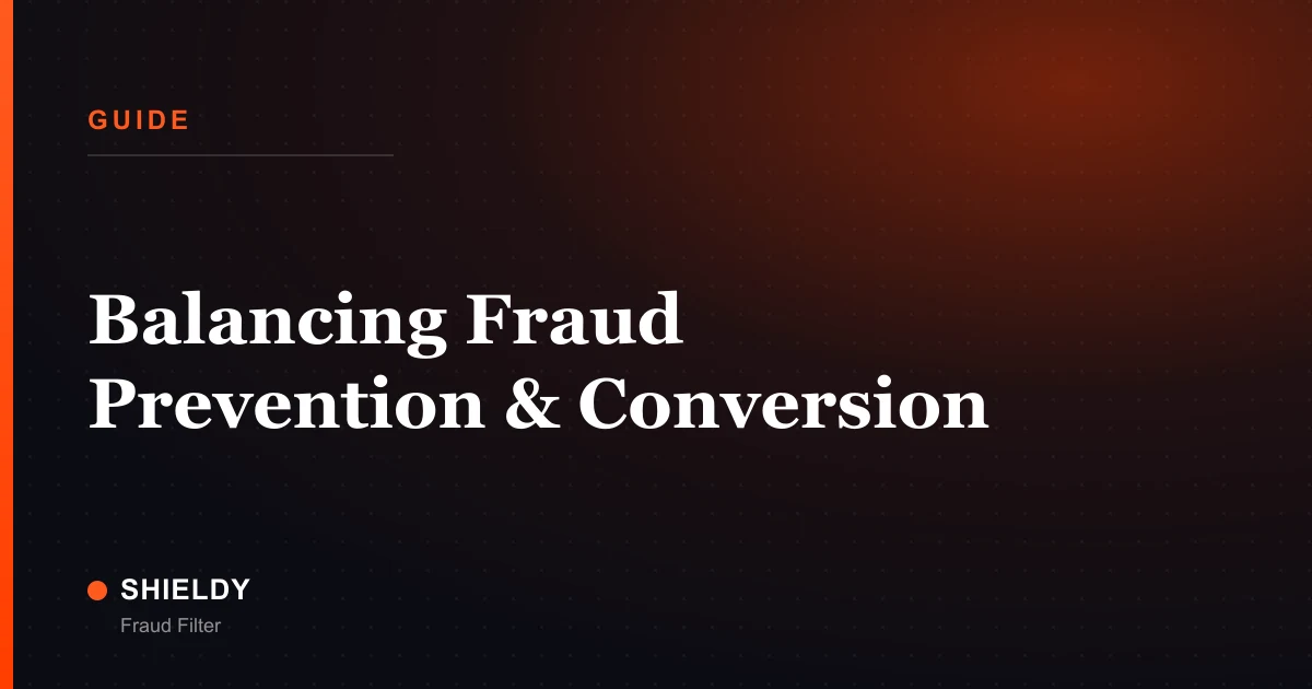 Balancing Fraud Prevention & Conversion