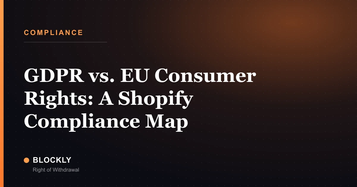GDPR vs. EU Consumer Rights: A Shopify Compliance Map