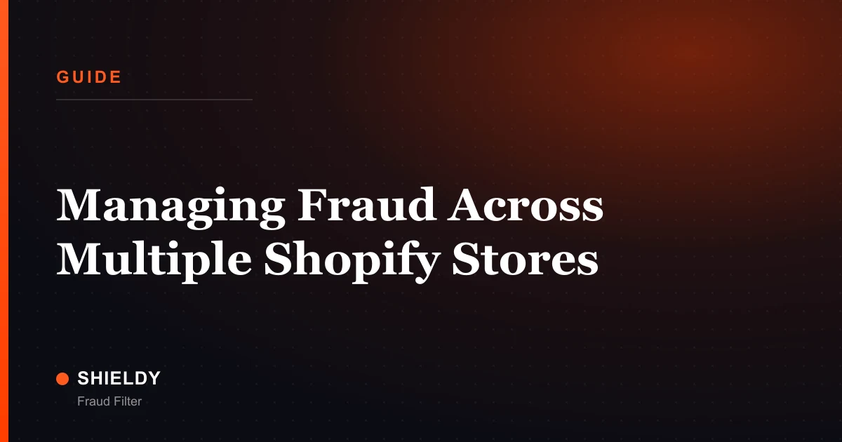 Managing Fraud Across Multiple Shopify Stores