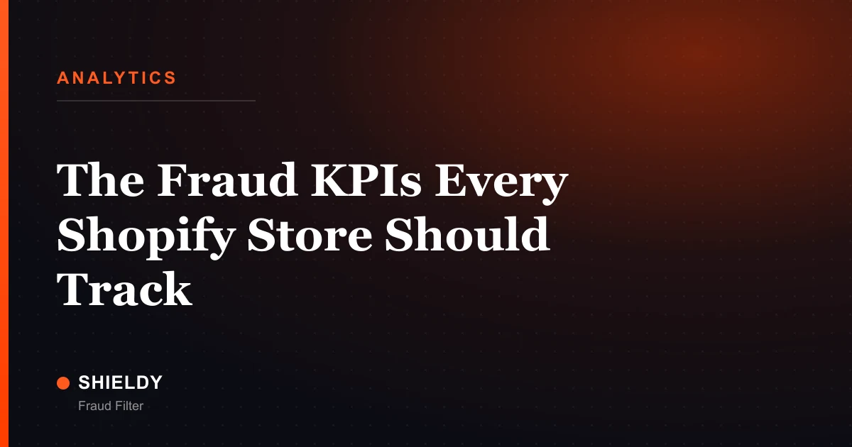The Fraud KPIs Every Shopify Store Should Track