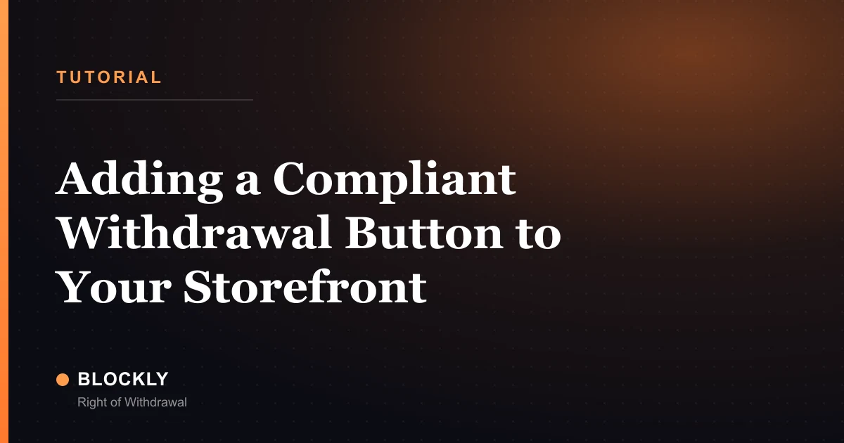 Adding a Compliant Withdrawal Button to Your Storefront